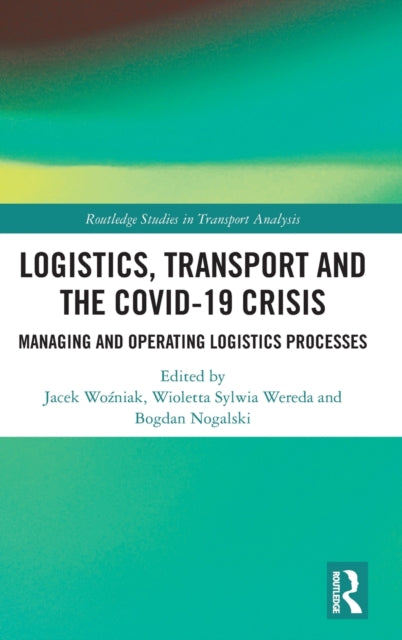 Book cover of: Logistics, Transport and the COVID-19 Crisis. By: Jacek Wozniak