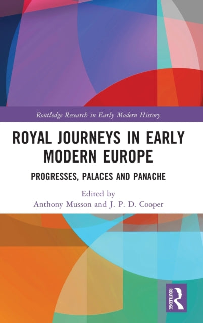 Book cover of: Royal Journeys in Early Modern Europe. By: Anthony Musson