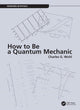 Book cover of: How to Be a Quantum Mechanic. By: C. G. Wohl