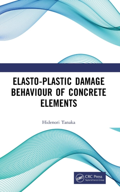 Book cover of: Elasto-Plastic Damage Behaviour of Concrete Elements. By: Hidenori Tanaka