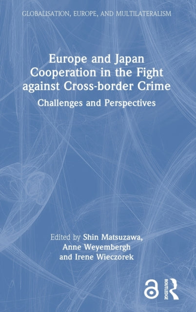 Book cover of: Europe and Japan Cooperation in the Fight against Cross-border Crime. By: Shin Matsuzawa