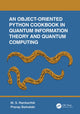 Book cover of: Object-Oriented Python Cookbook in Quantum Information Theory and Quantum Computing. By: M. S. Ramkarthik