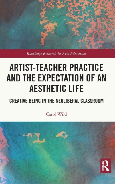 Book cover of: Artist-Teacher Practice and the Expectation of an Aesthetic Life. By: Carol Wild