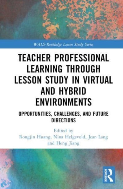Book cover of: Teacher Professional Learning through Lesson Study in Virtual and Hybrid Environments. By: Rongjin Huang