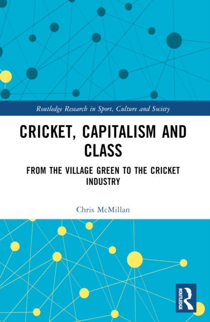 Book cover of: Cricket, Capitalism and Class. By: Chris McMillan