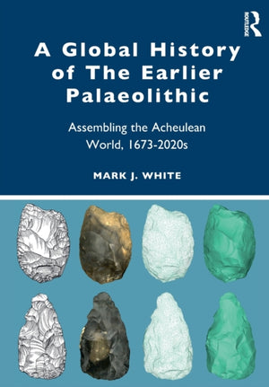 A Global History of The Earlier Palaeolithic