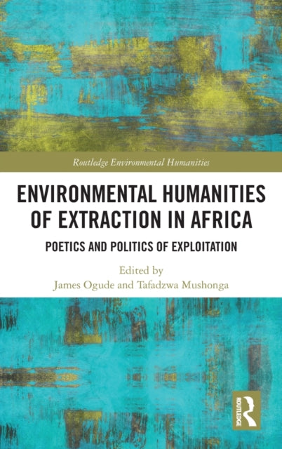 Book cover of: Environmental Humanities of Extraction in Africa. By: James Ogude