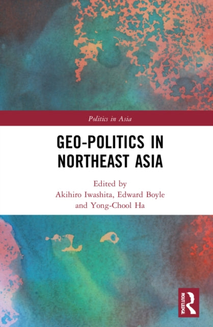 Book cover of: Geo-Politics in Northeast Asia. By: Akihiro Iwashita