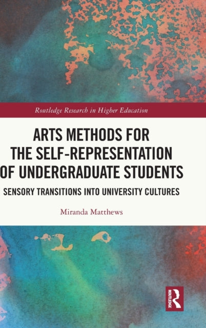 Book cover of: Arts Methods for the Self-Representation of Undergraduate Students. By: Miranda Matthews
