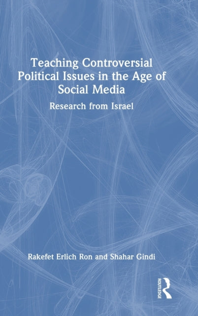 Book cover of: Teaching Controversial Political Issues in the Age of Social Media. By: Rakefet Erlich Ron