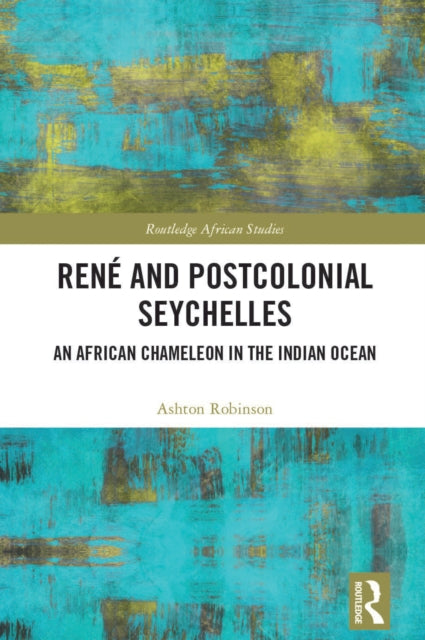 Book cover of: Rene and Postcolonial Seychelles. By: Ashton Robinson