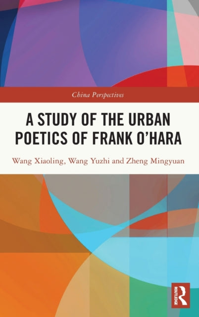 Book cover of: Study of the Urban Poetics of Frank O’Hara. By: Xiaoling Wang