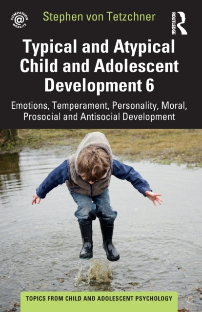 Book cover of: Typical and Atypical Child and Adolescent Development 6 Emotions, Temperament, Personality, Moral, Prosocial and Antisocial Development. By: Stephen Von Tetzchner