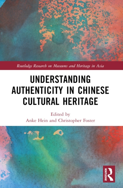 Book cover of: Understanding Authenticity in Chinese Cultural Heritage. By: Anke Hein