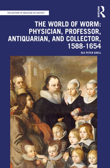 Book cover of: World of Worm: Physician, Professor, Antiquarian, and Collector, 1588-1654. By: Ole Peter Grell