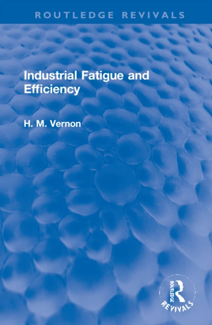Book cover of: Industrial Fatigue and Efficiency. By: Horace Middleton Vernon