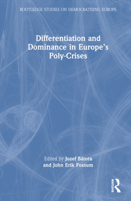 Book cover of: Differentiation and Dominance in Europe’s Poly-Crises. By: Jozef Bátora