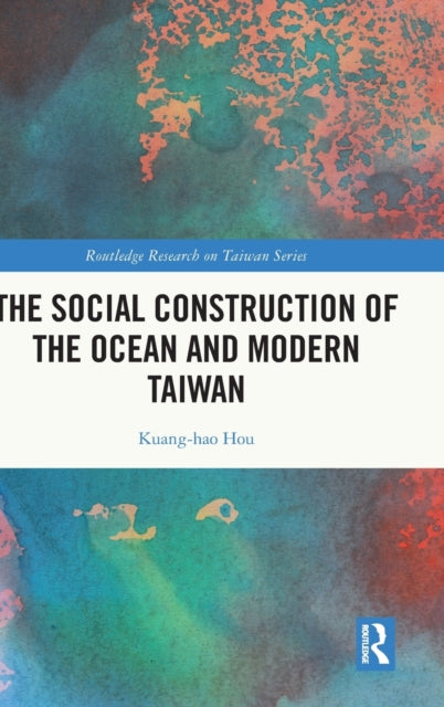 Book cover of: Social Construction of the Ocean and Modern Taiwan. By: Kuang-Hao Hou