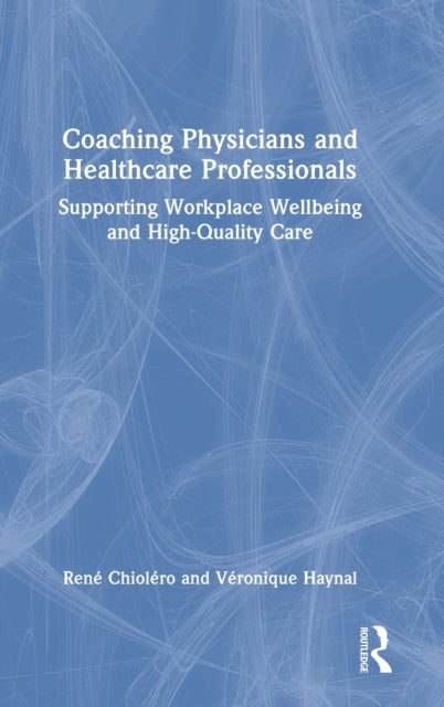 Book cover of: Coaching Physicians and Healthcare Professionals. By: Veronique Haynal
