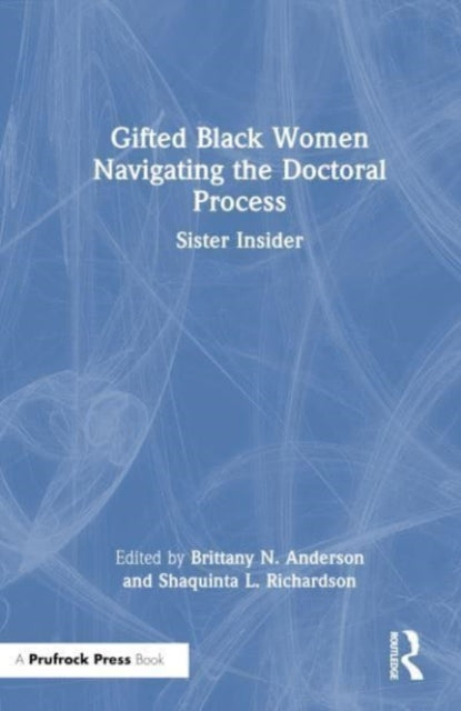 Book cover of: Gifted Black Women Navigating the Doctoral Process. By: Brittany N. Anderson