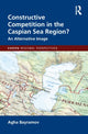 Book cover of: Constructive Competition in the Caspian Sea Region. By: Agha Bayramov