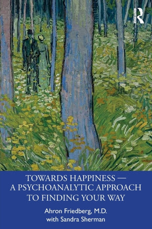 Towards Happiness — A Psychoanalytic Approach to Finding Your Way