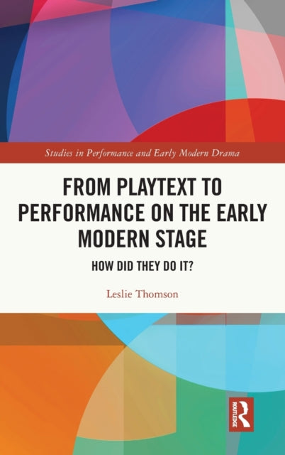 From Playtext to Performance on the Early Modern Stage