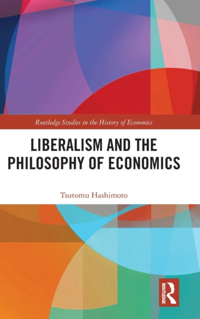 Book cover of: Liberalism and the Philosophy of Economics. By: Tsutomu Hashimoto