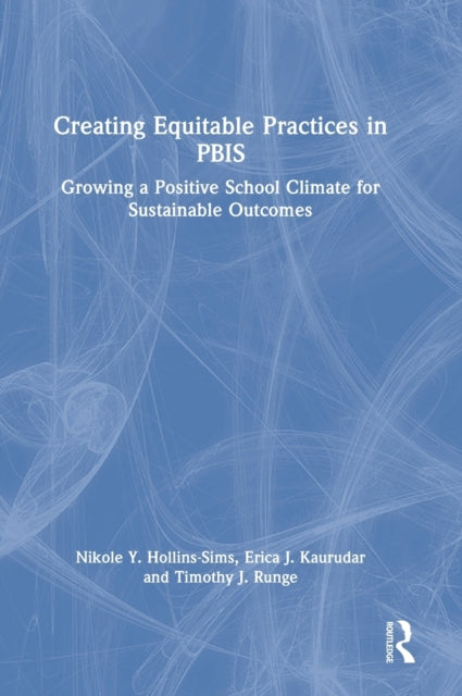 Book cover of: Creating Equitable Practices in PBIS. By: Nikole Y. Hollins-Sims