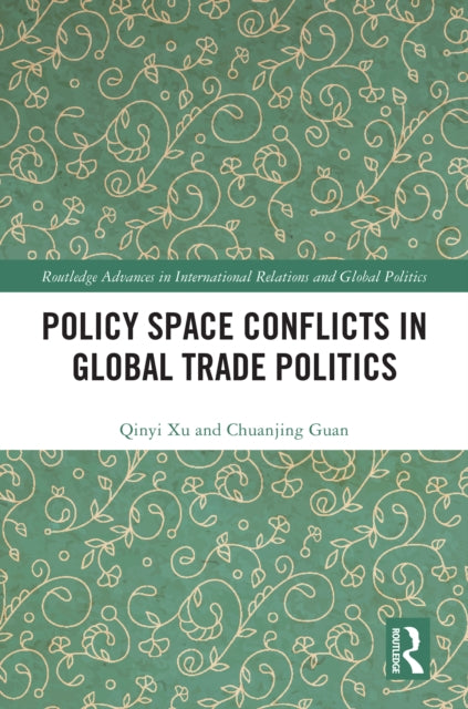 Book cover of: Policy Space Conflicts in Global Trade Politics