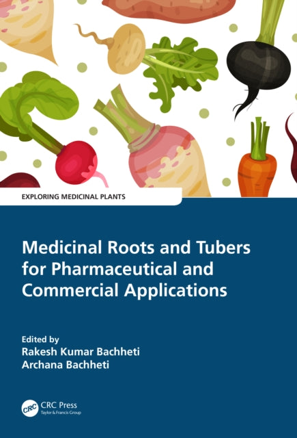 Book cover of: Medicinal Roots and Tubers for Pharmaceutical and Commercial Applications. By: Rakesh Kumar Bachheti