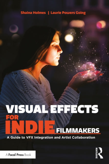 Book cover of: Visual Effects for Indie Filmmakers. By: Shaina Holmes