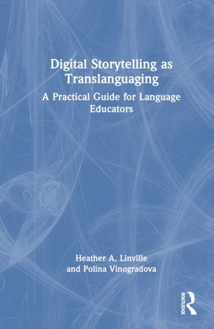 Book cover of: Digital Storytelling as Translanguaging. By: Heather A. Linville