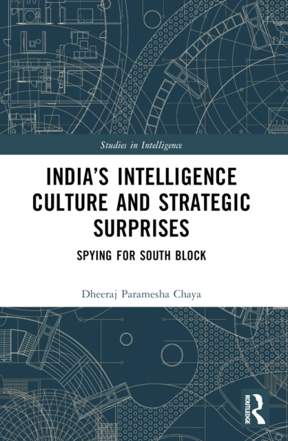 Book cover of: India’s Intelligence Culture and Strategic Surprises. By: Dheeraj Paramesha Chaya