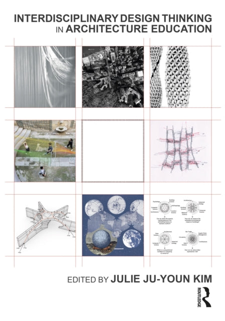 Book cover of: Interdisciplinary Design Thinking in Architecture Education. By: Julie Kim