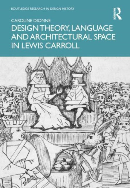 Book cover of: Design Theory, Language and Architectural Space in Lewis Carroll. By: Caroline Dionne