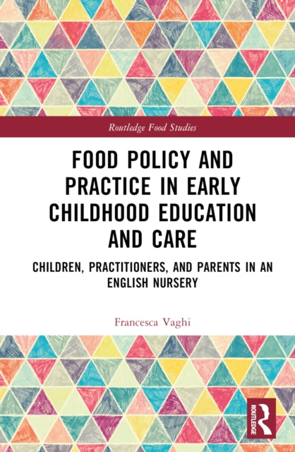Book cover of: Food Policy and Practice in Early Childhood Education and Care. By: Francesca Vaghi