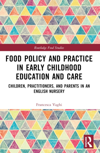 Book cover of: Food Policy and Practice in Early Childhood Education and Care. By: Francesca Vaghi