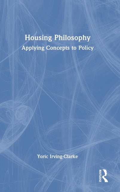 Book cover of: Housing Philosophy. By: Yoric Irving-Clarke