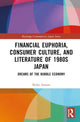 Book cover of: Financial Euphoria, Consumer Culture, and Literature of 1980s Japan. By: Ikuho Amano