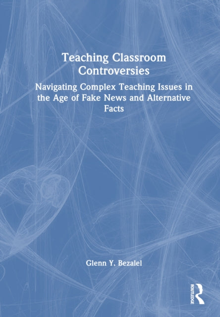 Book cover of: Teaching Classroom Controversies. By: Glenn Y. Bezalel