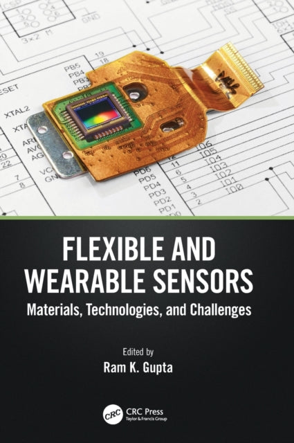 Book cover of: Flexible and Wearable Sensors. By: Ram K. Gupta
