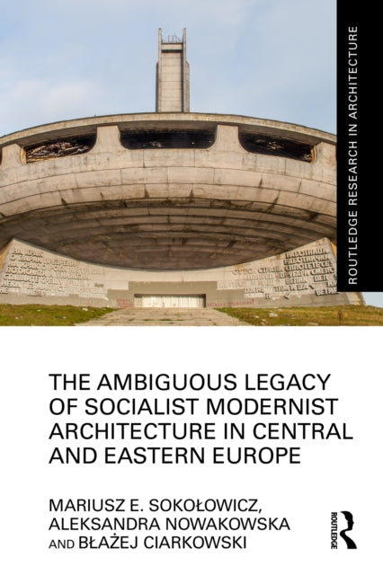 Book cover of: Ambiguous Legacy of Socialist Modernist Architecture in Central and Eastern Europe. By: Mariusz Sokoowicz