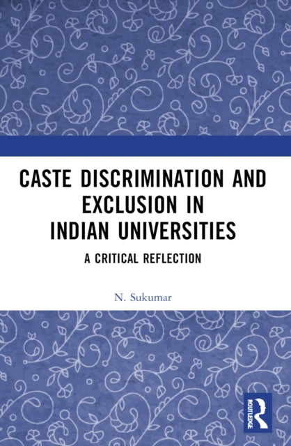 Book cover of: Caste Discrimination and Exclusion in Indian Universities. By: N. Sukumar