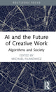 Book cover of: AI and the Future of Creative Work. By: Michael Filimowicz