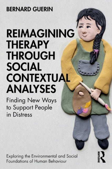 Book cover of: Reimagining Therapy through Social Contextual Analyses. By: Bernard Guerin