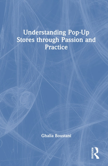 Book cover of: Understanding Pop-Up Stores through Passion and Practice. By: Ghalia Boustani