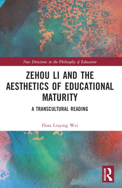 Book cover of: Zehou Li and the Aesthetics of Educational Maturity. By: Flora Liuying Wei