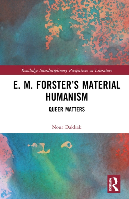 Book cover of: E. M. Forster’s Material Humanism. By: Nour Dakkak
