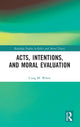 Book cover of: Acts, Intentions, and Moral Evaluation. By: Craig M. White